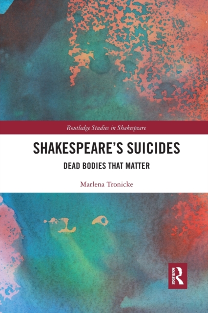 Shakespeare?s Suicides : Dead Bodies That Matter, Paperback / softback Book