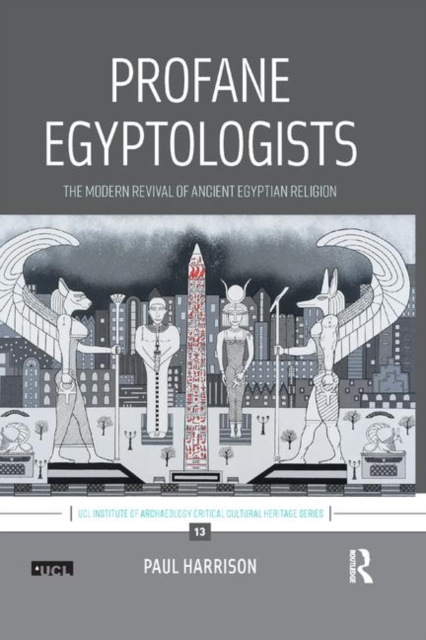 Profane Egyptologists : The Modern Revival of Ancient Egyptian Religion, Paperback / softback Book
