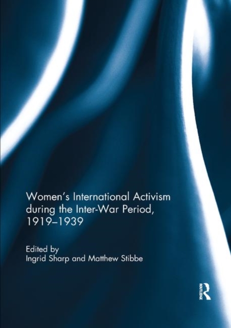 Women's International Activism during the Inter-War Period, 1919–1939, Paperback / softback Book