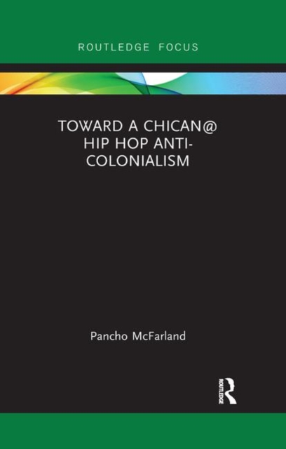 Toward a Chican@ Hip Hop Anti-colonialism, Paperback / softback Book