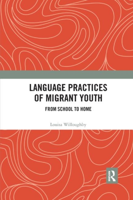 Language Practices of Migrant Youth : From School to Home, Paperback / softback Book