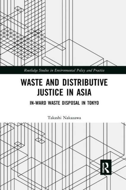 Waste and Distributive Justice in Asia : In-Ward Waste Disposal in Tokyo, Paperback / softback Book