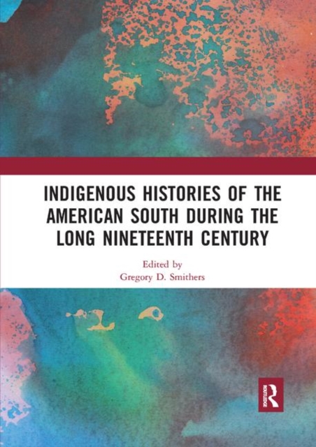 Indigenous Histories of the American South during the Long Nineteenth Century, Paperback / softback Book
