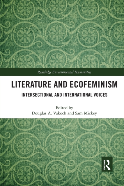 Literature and Ecofeminism : Intersectional and International Voices, Paperback / softback Book