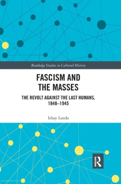 Fascism and the Masses : The Revolt Against the Last Humans, 1848-1945, Paperback / softback Book
