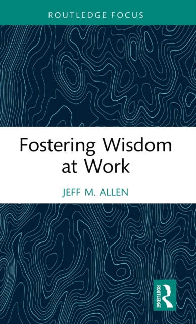 Fostering Wisdom at Work, Hardback Book