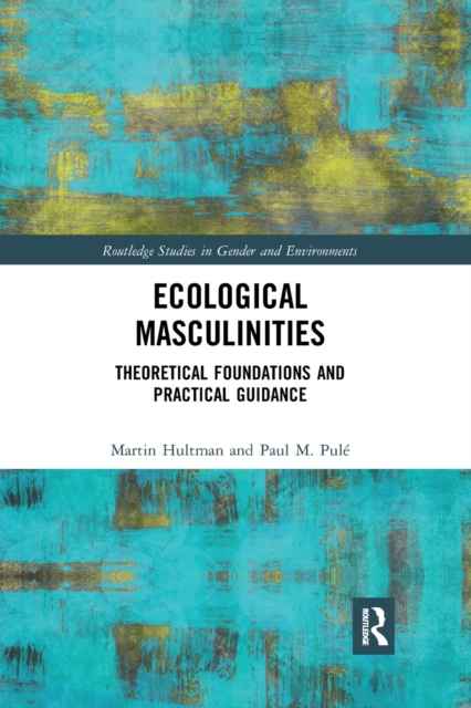 Ecological Masculinities : Theoretical Foundations and Practical Guidance, Paperback / softback Book