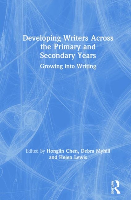 Developing Writers Across the Primary and Secondary Years : Growing into Writing, Hardback Book
