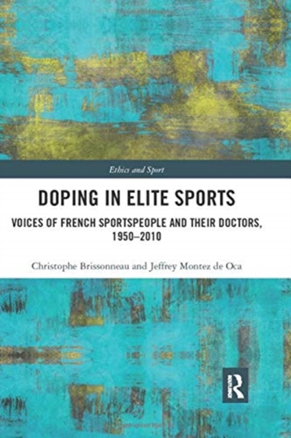 Doping in Elite Sports : Voices of French Sportspeople and Their Doctors, 1950-2010, Paperback / softback Book