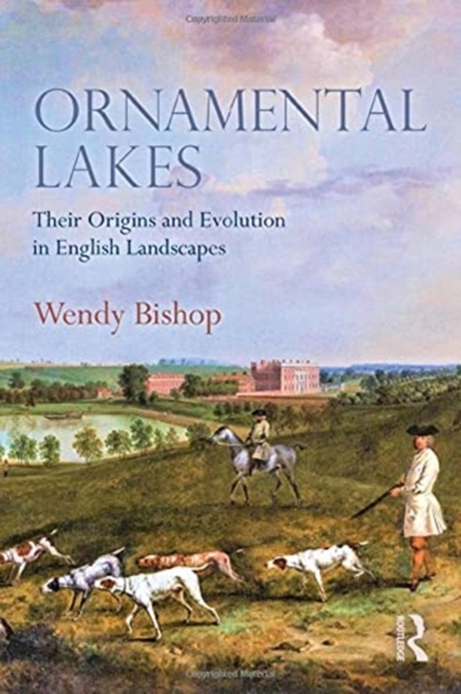 Ornamental Lakes : Their Origins and Evolution in English Landscapes, Paperback / softback Book