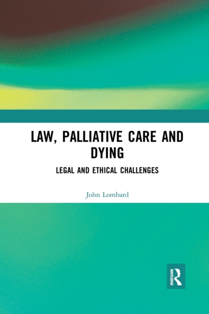 Law, Palliative Care and Dying : Legal and Ethical Challenges, Paperback / softback Book
