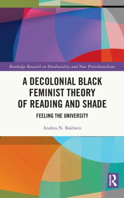 A Decolonial Black Feminist Theory of Reading and Shade : Feeling the University, Hardback Book