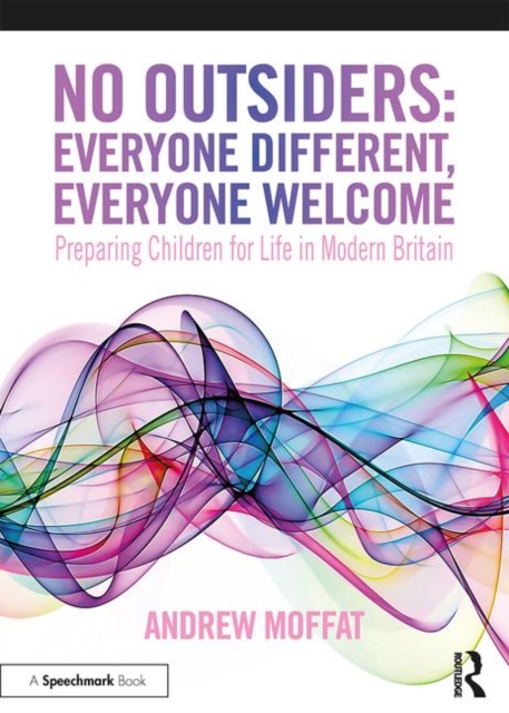 No Outsiders: Everyone Different, Everyone Welcome : Preparing Children for Life in Modern Britain, Paperback / softback Book