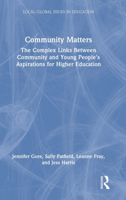 Community Matters : The Complex Links Between Community and Young Peoples' Aspirations for Higher Education, Hardback Book