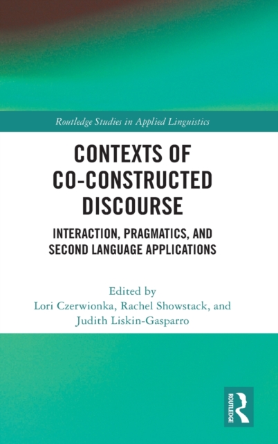 Contexts of Co-Constructed Discourse : Interaction, Pragmatics, and Second Language Applications, Hardback Book