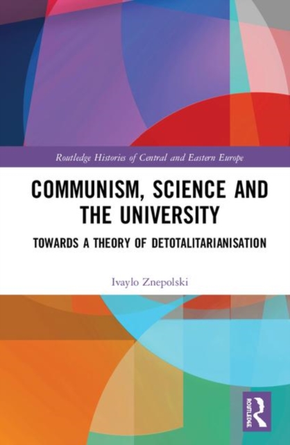 Communism, Science and the University : Towards a Theory of Detotalitarianisation, Hardback Book