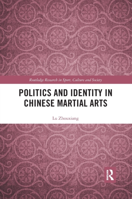 Politics and Identity in Chinese Martial Arts, Paperback / softback Book