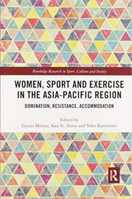 Women, Sport and Exercise in the Asia-Pacific Region : Domination, Resistance, Accommodation, Paperback / softback Book