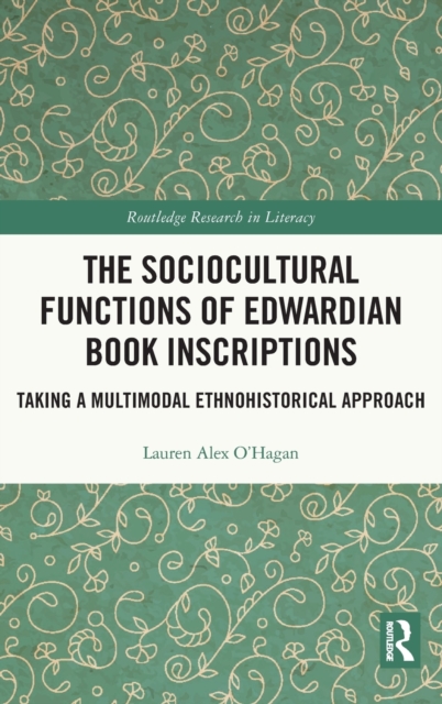The Sociocultural Functions of Edwardian Book Inscriptions : Taking a Multimodal Ethnohistorical Approach, Hardback Book