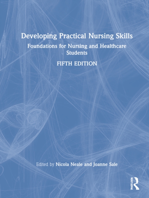 Developing Practical Nursing Skills : Foundations for Nursing and Healthcare Students, Hardback Book