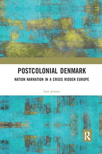 Postcolonial Denmark : Nation Narration in a Crisis Ridden Europe, Paperback / softback Book