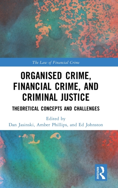 Organised Crime, Financial Crime, and Criminal Justice : Theoretical Concepts and Challenges, Hardback Book