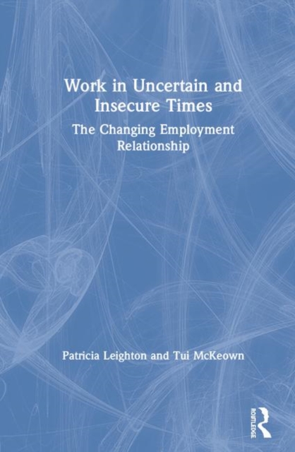 Work in Challenging and Uncertain Times : The Changing Employment Relationship, Hardback Book