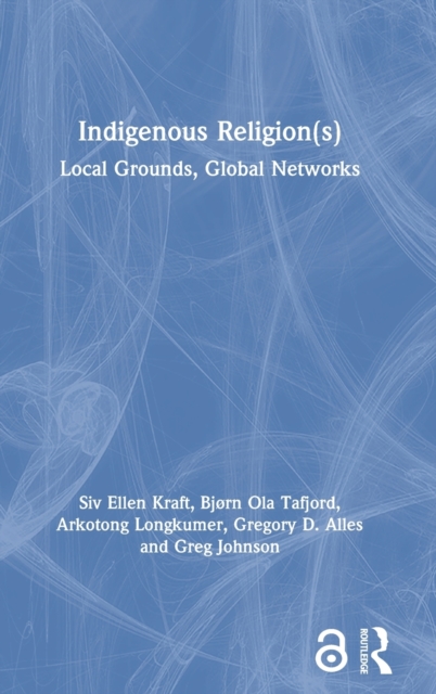 Indigenous Religion(s) : Local Grounds, Global Networks, Hardback Book