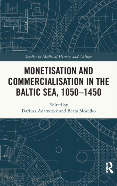 Monetisation and Commercialisation in the Baltic Sea, 1050-1450, Hardback Book