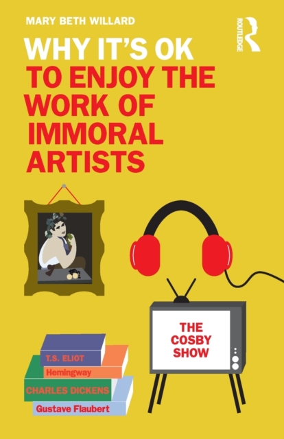 Why It's OK to Enjoy the Work of Immoral Artists, Paperback / softback Book