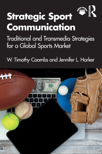 Strategic Sport Communication : Traditional and Transmedia Strategies for a Global Sports Market, Paperback / softback Book
