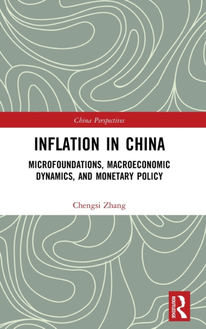 Inflation in China : Microfoundations, Macroeconomic Dynamics, and Monetary Policy, Hardback Book