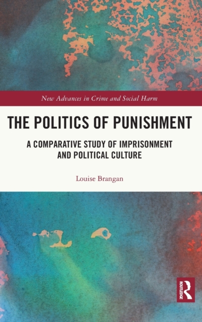 The Politics of Punishment : A Comparative Study of Imprisonment and Political Culture, Hardback Book