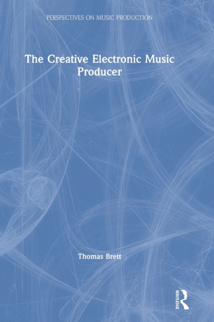 The Creative Electronic Music Producer, Hardback Book