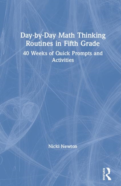 Day-by-Day Math Thinking Routines in Fifth Grade : 40 Weeks of Quick Prompts and Activities, Hardback Book