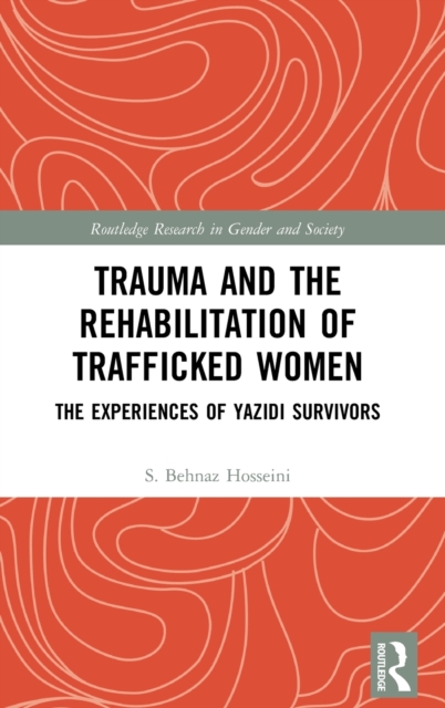 Trauma and the Rehabilitation of Trafficked Women : The Experiences of Yazidi Survivors, Hardback Book