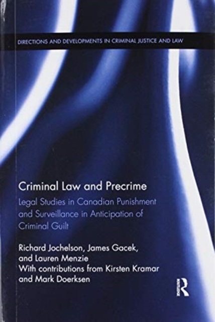 Criminal Law and Precrime : Legal Studies in Canadian Punishment and Surveillance in Anticipation of Criminal Guilt, Paperback / softback Book