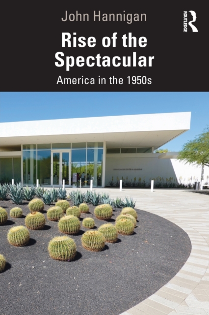 Rise of the Spectacular : America in the 1950s, Paperback / softback Book