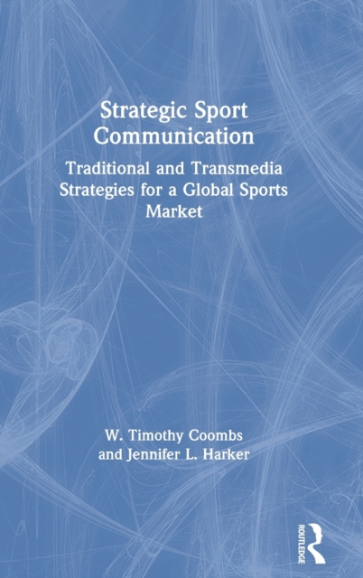 Strategic Sport Communication : Traditional and Transmedia Strategies for a Global Sports Market, Hardback Book