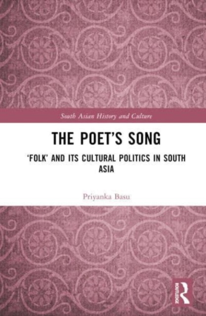 The Poet’s Song : ‘Folk’ and its Cultural Politics in South Asia, Hardback Book