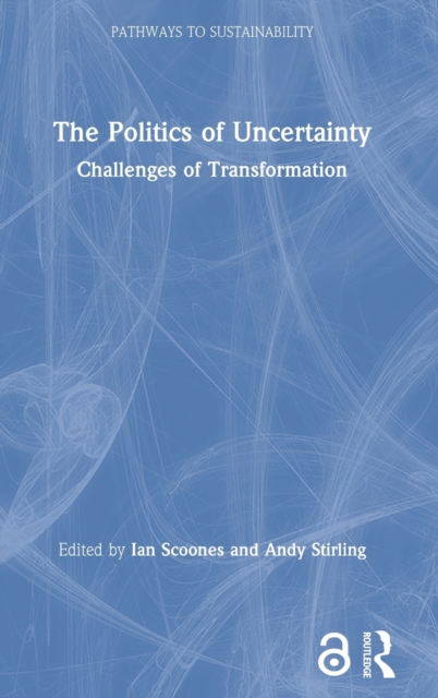 The Politics of Uncertainty : Challenges of Transformation, Hardback Book