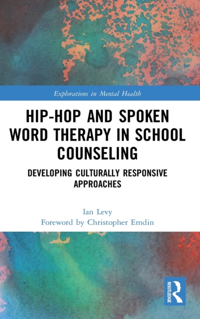 Hip-Hop and Spoken Word Therapy in School Counseling : Developing Culturally Responsive Approaches, Hardback Book
