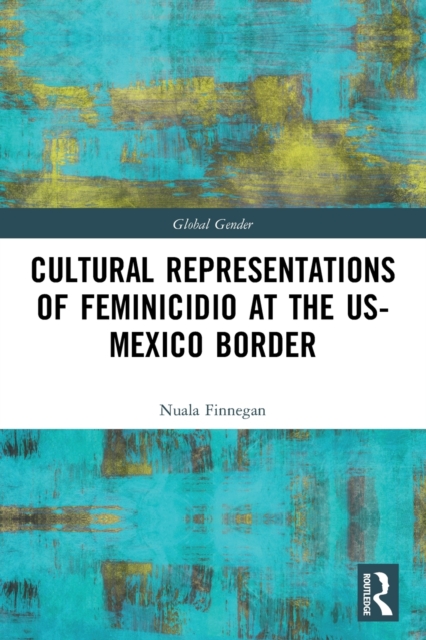 Cultural Representations of Feminicidio at the US-Mexico Border, Paperback / softback Book