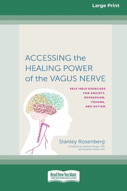 Accessing the Healing Power of the Vagus Nerve : Self-Exercises for Anxiety, Depression, Trauma, and Autism (16pt Large Print Edition), Paperback / softback Book