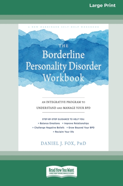 The Borderline Personality Disorder Workbook : An Integrative Program to Understand and Manage Your BPD (16pt Large Print Edition), Paperback / softback Book