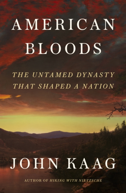 American Bloods : The Untamed Dynasty That Shaped a Nation, Hardback Book