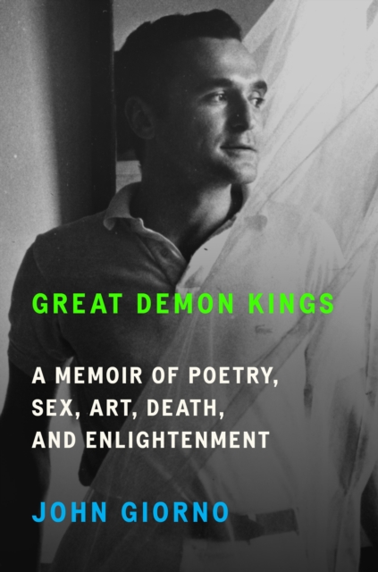 Great Demon Kings : A Memoir of Poetry, Sex, Art, Death, and Enlightenment, Hardback Book