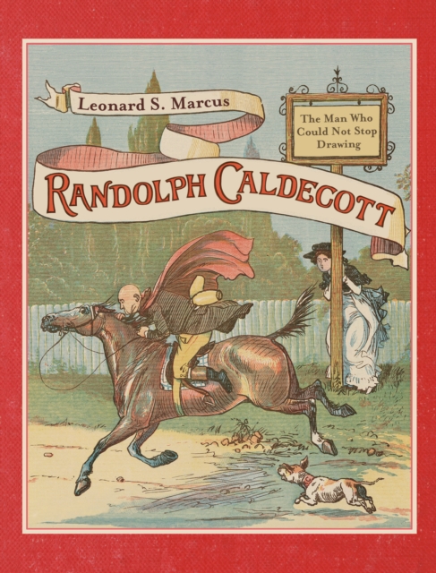 Randolph Caldecott: The Man Who Could Not Stop Drawing, Hardback Book