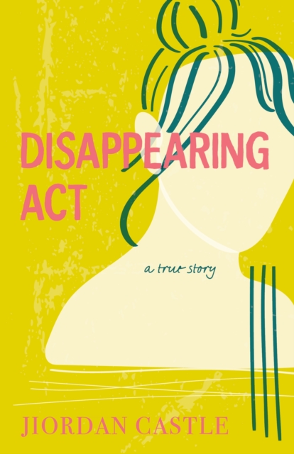 Disappearing Act : A True Story, Hardback Book