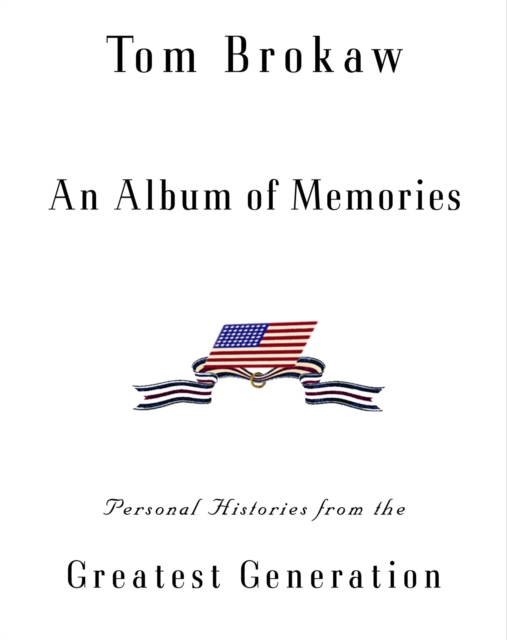 An Album of Memories : Personal Histories from the Greatest Generation, Hardback Book